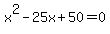 x%5E2-25x%2B50=0