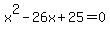 x%5E2-26x%2B25=0