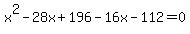 x%5E2-28x%2B196-16x-112=0