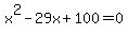 x%5E2-29x%2B100=0