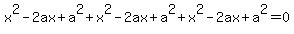 x%5E2-2ax%2Ba%5E2%2Bx%5E2-2ax%2Ba%5E2%2Bx%5E2-2ax%2Ba%5E2=0