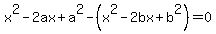 x%5E2-2ax%2Ba%5E2-%28x%5E2-2bx%2Bb%5E2%29=0