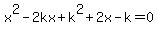 x%5E2-2kx%2Bk%5E2%2B2x-k=0