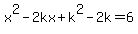 x%5E2-2kx%2Bk%5E2-2k=6