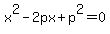 x%5E2-2px%2Bp%5E2=0