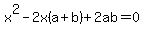 x%5E2-2x%28a%2Bb%29%2B2ab=0