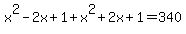 x%5E2-2x%2B1%2Bx%5E2%2B2x%2B1=340