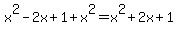 x%5E2-2x%2B1%2Bx%5E2=x%5E2%2B2x%2B1