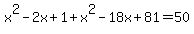 x%5E2-2x%2B1%2Bx%5E2-18x%2B81=50