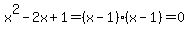 x%5E2-2x%2B1=%28x-1%29%28x-1%29=0