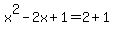 x%5E2-2x%2B1=+2%2B1