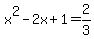 x%5E2-2x%2B1=2%2F3