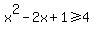 x%5E2-2x%2B1%3E=4