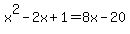 x%5E2-2x%2B1+=+8x-20