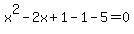 x%5E2-2x%2B1-1-5=0