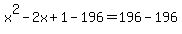 x%5E2-2x%2B1-196=196-196