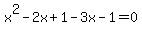 x%5E2-2x%2B1-3x-1=0