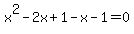 x%5E2-2x%2B1-x-1=0