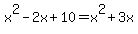 x%5E2-2x%2B10=x%5E2%2B3x