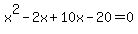 x%5E2-2x%2B10x-20=0