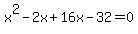 x%5E2-2x%2B16x-32=0