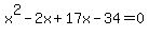 x%5E2-2x%2B17x-34=0