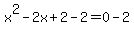 x%5E2-2x%2B2-2=0-2