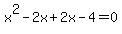 x%5E2-2x%2B2x-4=0