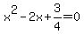 x%5E2-2x%2B3%2F4=0