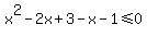x%5E2-2x%2B3-x-1+%3C=+0%29