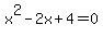 x%5E2-2x%2B4+=+0