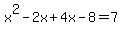 x%5E2-2x%2B4x-8+=+7
