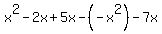 x%5E2-2x%2B5x-%28-x%5E2%29-7x