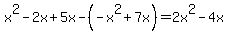 x%5E2-2x%2B5x-%28-x%5E2%2B7x%29=2x%5E2-4x