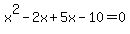 x%5E2-2x%2B5x-10=0+