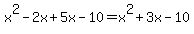 x%5E2-2x%2B5x-10=x%5E2%2B3x-10