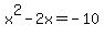 x%5E2-2x=-10