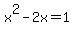 x%5E2-2x+=+1