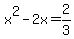 x%5E2-2x+=+2%2F3