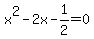 x%5E2-2x-1%2F2+=+0