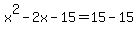 x%5E2-2x-15=15-15