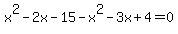x%5E2-2x-15-x%5E2-3x%2B4=0