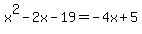 x%5E2-2x-19=-4x%2B5