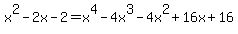 x%5E2-2x-2=x%5E4-4x%5E3-4x%5E2%2B16x%2B16