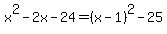 x%5E2-2x-24=%28x-1%29%5E2-25