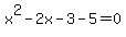 x%5E2-2x-3-5=0