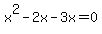 x%5E2-2x-3x=0