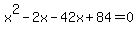 x%5E2-2x-42x%2B84=0