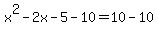 x%5E2-2x-5-10=10-10