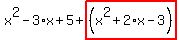x%5E2-3%2Ax%2B5%2Bhighlight_red%28+%28x%5E2%2B2%2Ax-3%29+%29